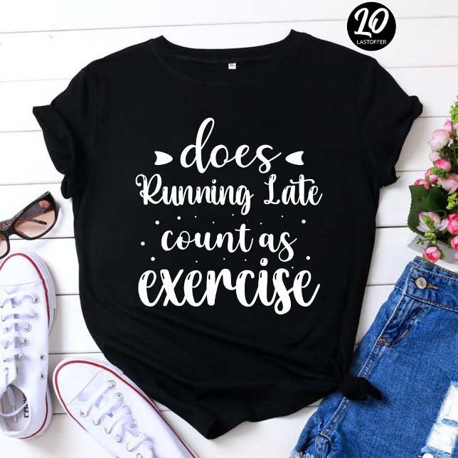 Does Running Late Count as Exercise Funny T-Shirt (Creator Uploaded)