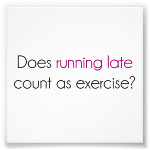 Does Running Late Count as Exercise? Photo Print