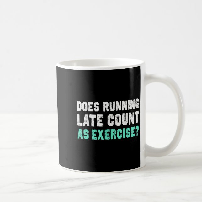 Does Running Late Counts As Exercise Motivation Gi Coffee Mug (Right)