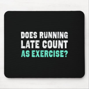 Does Running Late Counts As Exercise Motivation Gi Mouse Pad