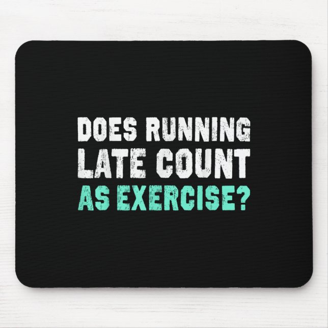 Does Running Late Counts As Exercise Motivation Gi Mouse Pad (Front)