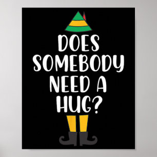 Does Somebody Need A Hug Christmas Elf Buddy Fun H Poster