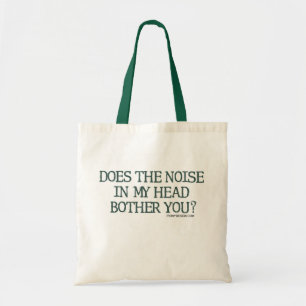 Does the noise in my head bother you? tote bag
