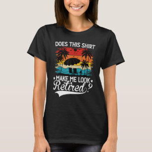 Does This Apparel Make Me Look Retired - Funny Vin T-Shirt