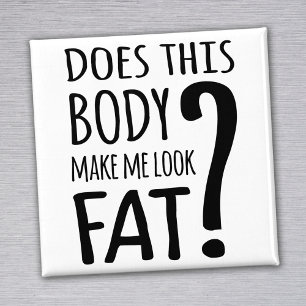 Does This Body Make Me Look Fat? Magnet