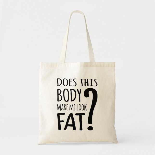 Does This Body Make Me Look Fat? Tote Bag (Front)