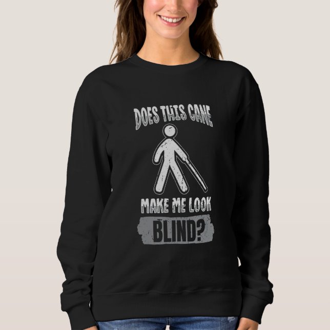 Does this cane make me look blind Blindness Awaren Sweatshirt (Front)