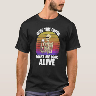 Does This Coffee Make Me Look Alive Women Coffee S T-Shirt