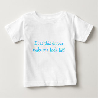 Does this diaper make me look fat? baby T-Shirt