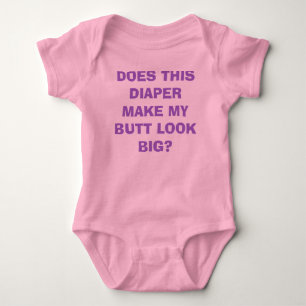 DOES THIS DIAPER MAKE MY BUTT LOOK BIG? BABY BODYSUIT
