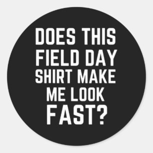 Does This Field Day Make Me Look Fast Teachers Da Classic Round Sticker