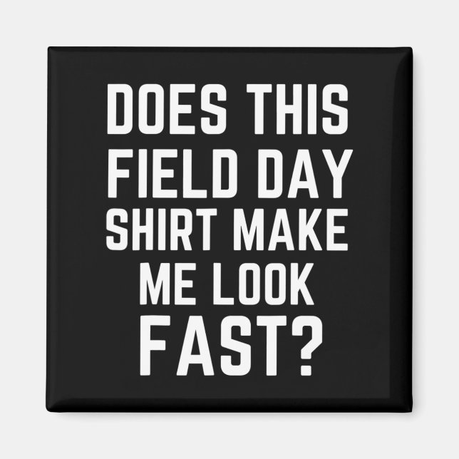Does This Field Day  Make Me Look Fast Teachers Da Magnet (Front)