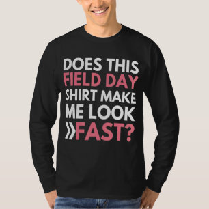 Does This Field Day Make Me Look Fast Teachers Da T-Shirt