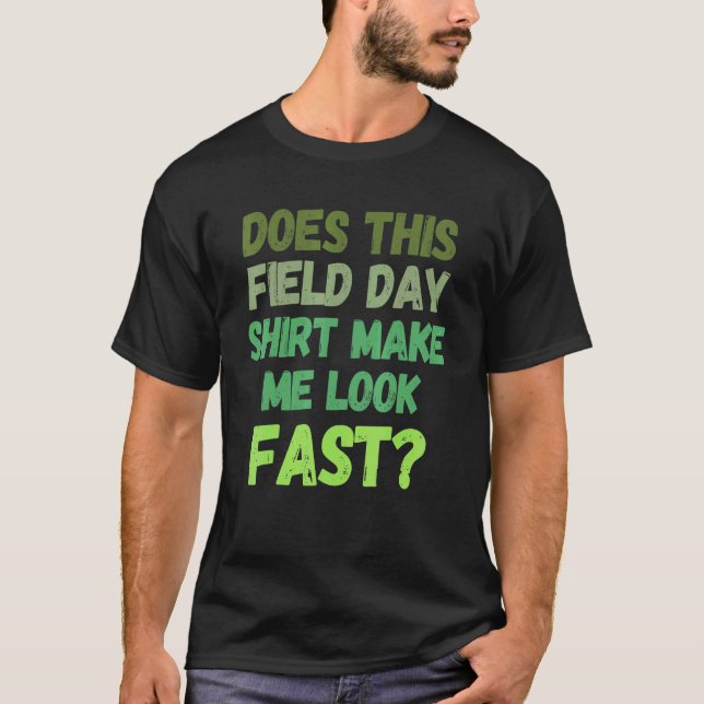 Does This Field Day Make Me Look Fast Teachers Day T-Shirt (Front)