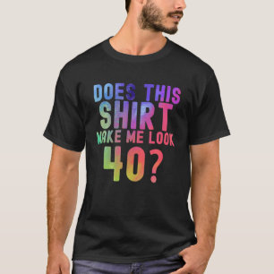 Does This Make Me Look 40? 40Th Birthday 1982 T-Shirt