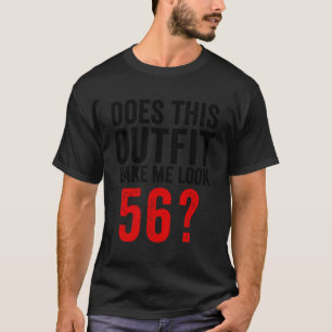 Does This Make Me Look 56 56Th T-Shirt