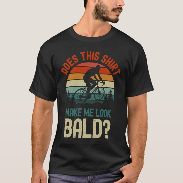 Does This  Make Me Look Bald  Balding Hair T-Shirt (Front)