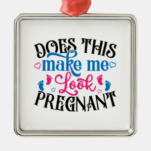 Does This Make Me Look Pregnant Metal Ornament