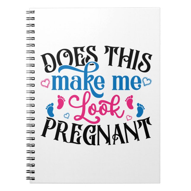 Does This Make Me Look Pregnant Notebook (Front)