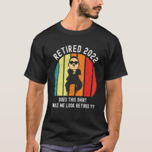 Does This  Make Me Look Retired 2022 T-Shirt