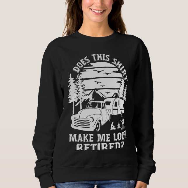 Does This  Make Me Look Retired Camping Retirement Sweatshirt (Front)
