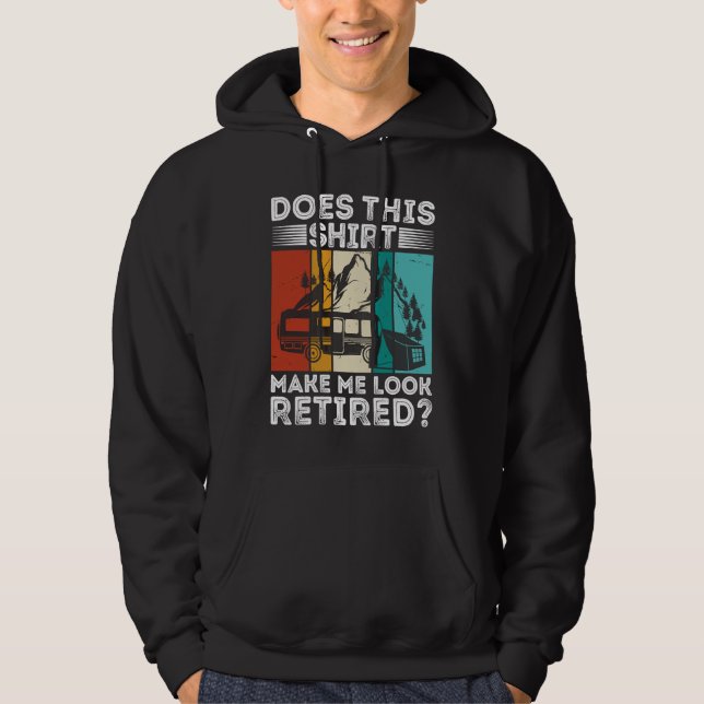 Does This  Make Me Look Retired  Retired Camping R Hoodie (Front)