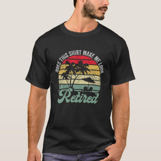 Does This Make Me Look Retired Retro Funny Retirem T-Shirt