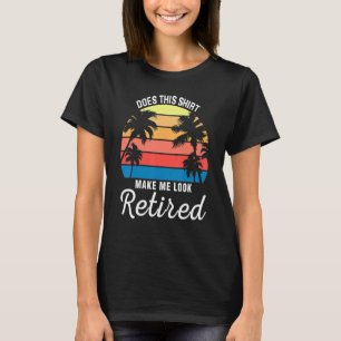 Does This Make Me Look Retired Women Nature T-Shirt