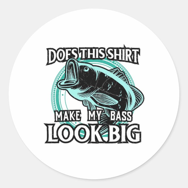 Does This Make My B Look Big Funny Fishing  Classic Round Sticker (Front)