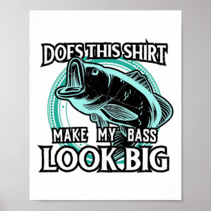 Does This Make My B Look Big Funny Fishing Poster