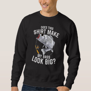 Does This  Make My Bass Look Big  Fishing Sweatshirt