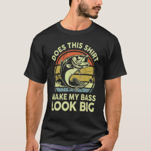 Does This  Make My Bass Look Big  Fishing T-Shirt