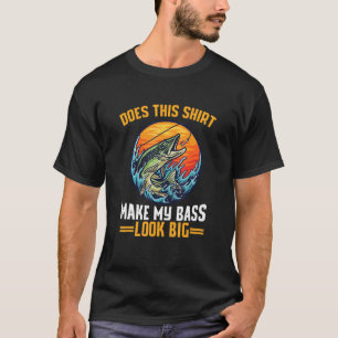 Does This Make My Bass Look Big Fishing T-Shirt