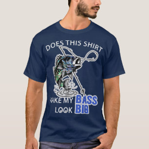 Does This Make My Bass Look Big Fun Fishing T-Shirt