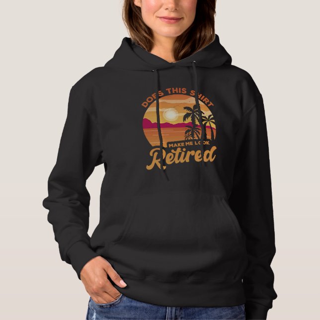 Does This  Makes Me Look Retired Retirement Pensio Hoodie (Front)