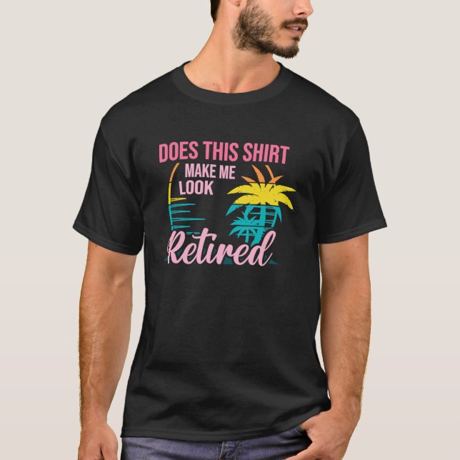 Does This  Makes Me Look Retired Retirement Pensio T-Shirt (Front)