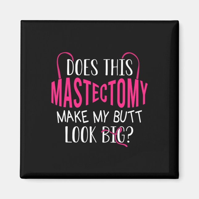 Does This Mastectomy Make My Butt Look Big Breast  Magnet (Front)