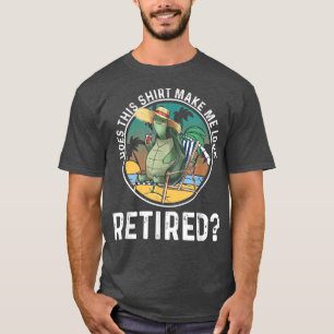 Does This Outfit Make Me Look Retired Funny Beach T-Shirt