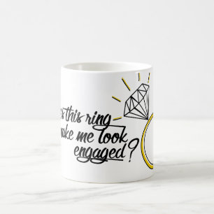 Does This Ring Make Me Look Engaged? Coffee Mug
