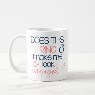 Does this Ring Make me Look Engaged Coffee Mug