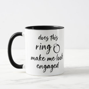 Does This Ring Make Me Look Engaged - Funny Quote  Mug