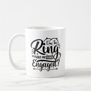 Does This Ring Make Me Look Engaged Typography Mug
