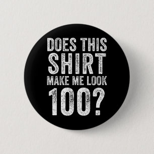 Does This Shirt Make Look 100 Year Old 100th 6 Cm Round Badge