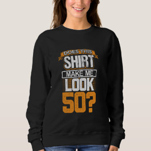 Does This Shirt Make Me Look 50 Funny 50 Years Old