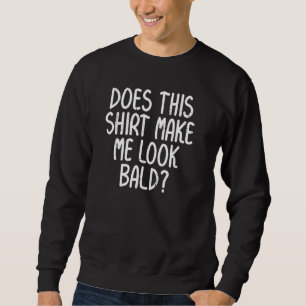 Does This Shirt Make Me Look Bald Funny Hair Loss