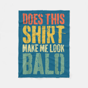 Does This Shirt Make Me Look Bald Shirt Men Funny Fleece Blanket