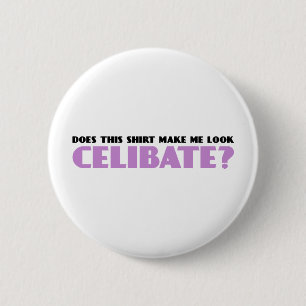 Does This Shirt Make Me Look Celibate 6 Cm Round Badge
