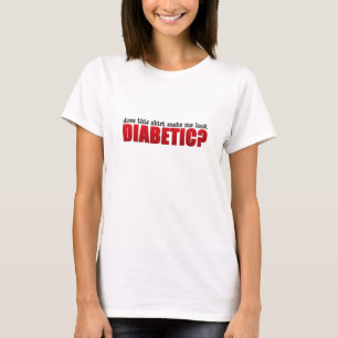 Does this shirt make me look Diabetic?