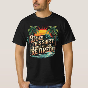 Does This Shirt Make Me Look Retired