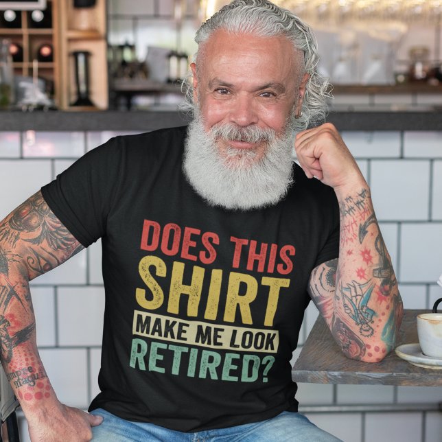 Does This Shirt Make Me Look Retired? (Creator Uploaded)